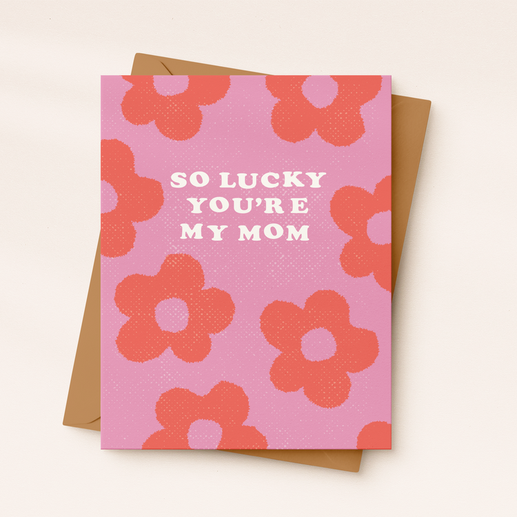 Mother's Day Card | So Lucky You're My Mom |Cute floral card